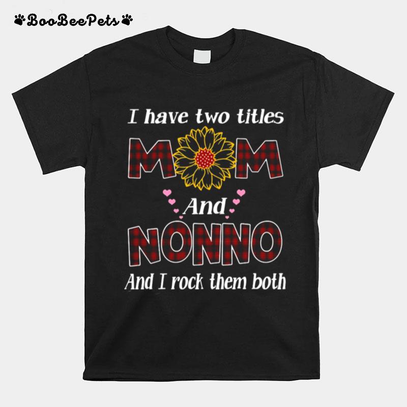 Flower I Have Two Titles Mom And Nonno And I Rock Them Both T-Shirt