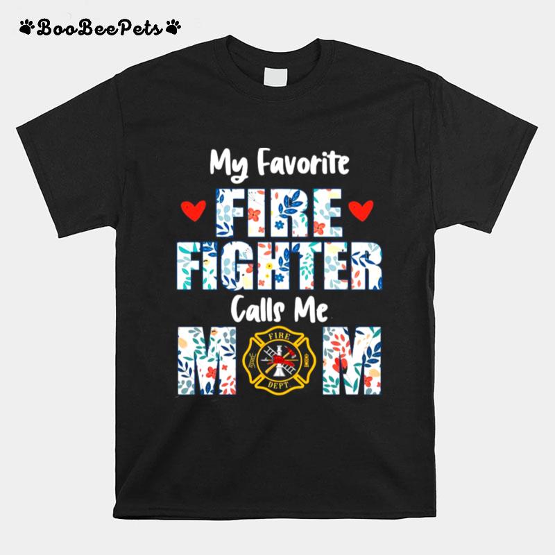 Flowers My Favorite Fire Fighter Calls Me Mom Fire Dept T-Shirt