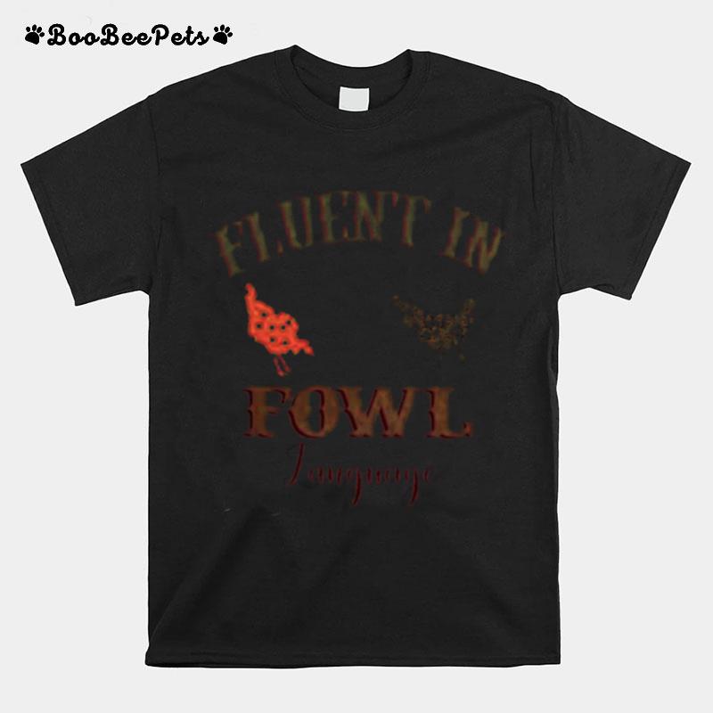 Fluent In Fowl Language Chicken T-Shirt