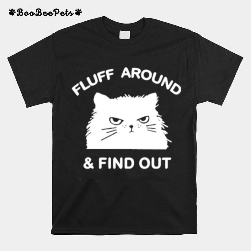 Fluff Around And Find Out Funny Cat T-Shirt