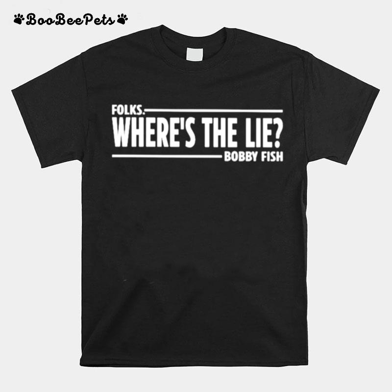 Folks Wheres The Lie Bobby Fish T-Shirt