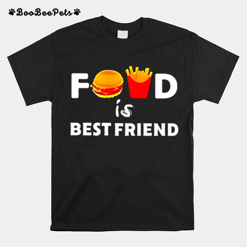 Food Is Best Friend T-Shirt