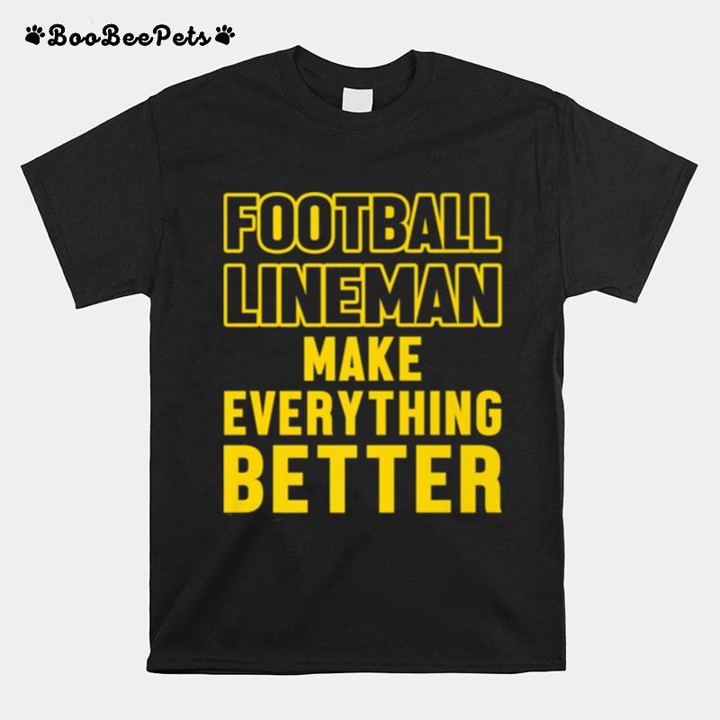 Football Lineman Make Everything Better T-Shirt