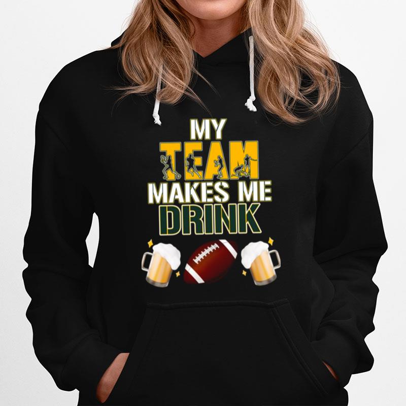 Football Team Makes Me Drink Green Bay Packers Hoodie