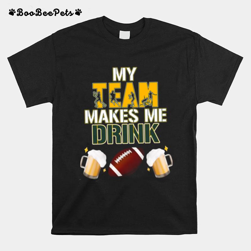 Football Team Makes Me Drink Green Bay Packers T-Shirt