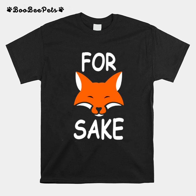 For Fox Sake T-Shirt