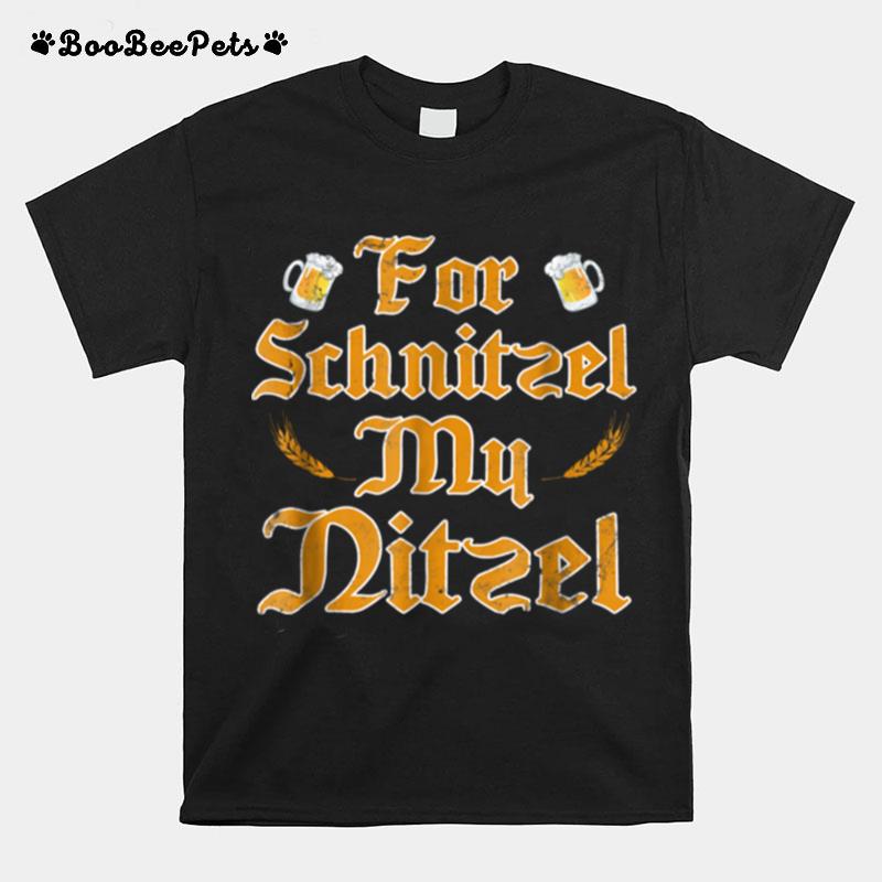 For Schnitzel My Nitzel T-Shirt