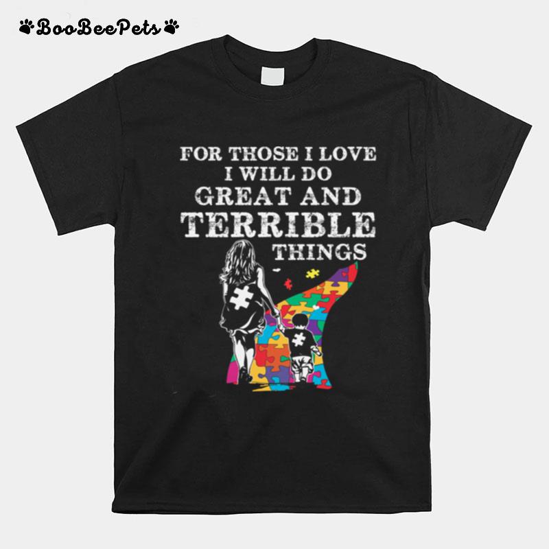 For Those I Love I Will Do Great And Terrible Things Autism T-Shirt