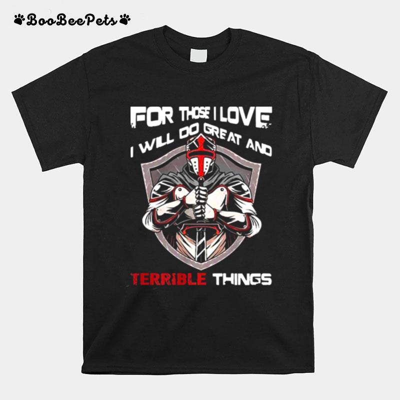 For Those I Love I Will Do Great And Terrible Things T-Shirt