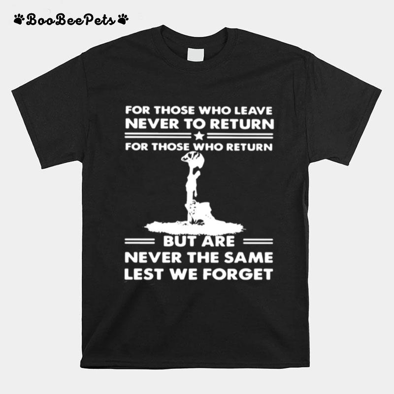 For Those Who Leave Never To Return For Those Who Return But Are Never The Same Lest We Forget T-Shirt