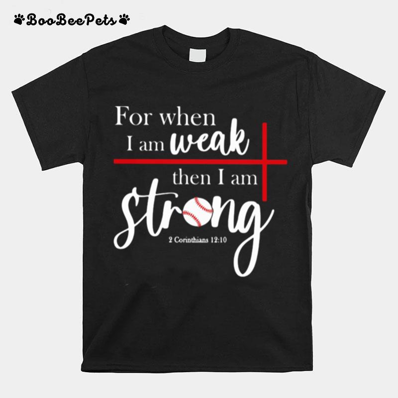 For When I Am Weak Then I Am Strong Baseball T-Shirt