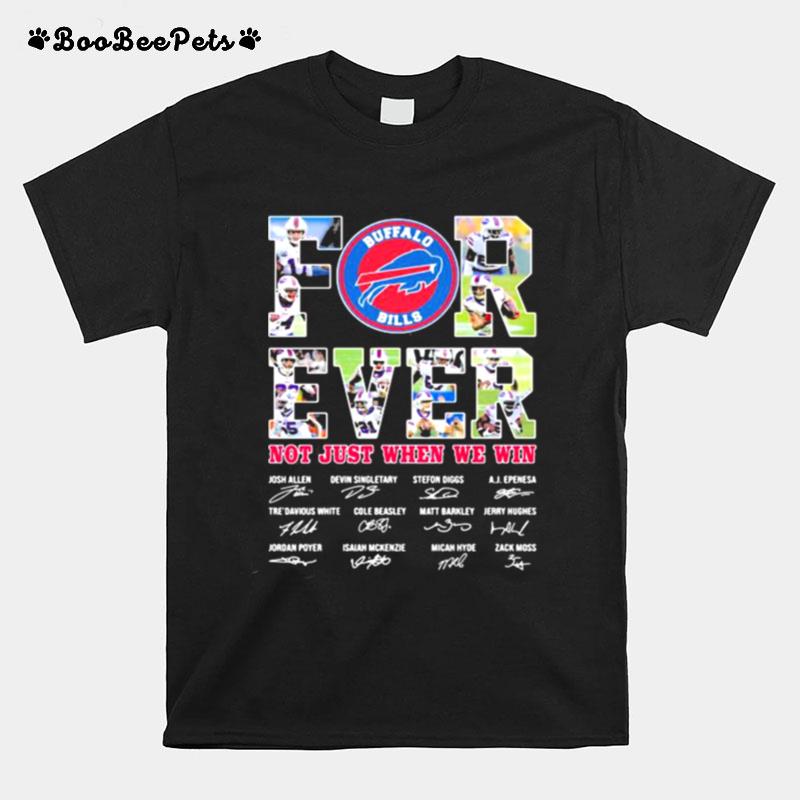 Forever Not Just When We Win Buffalo Bills Signature T-Shirt
