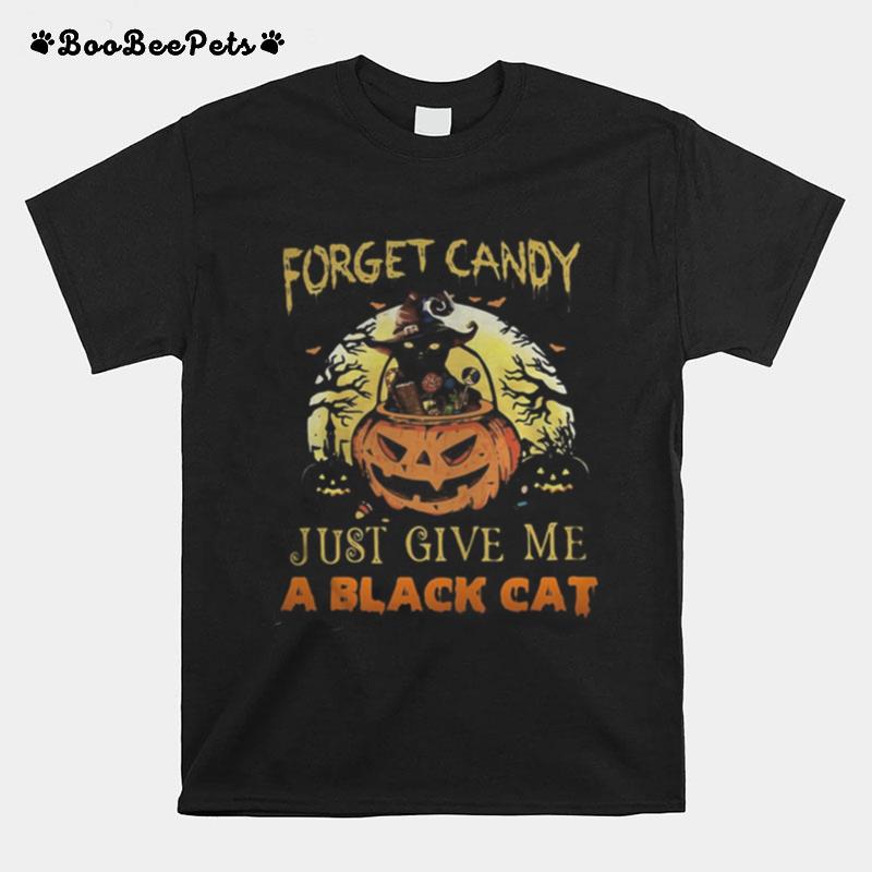 Forget Candy Just Give Me A Black Cat Witch Halloween T-Shirt