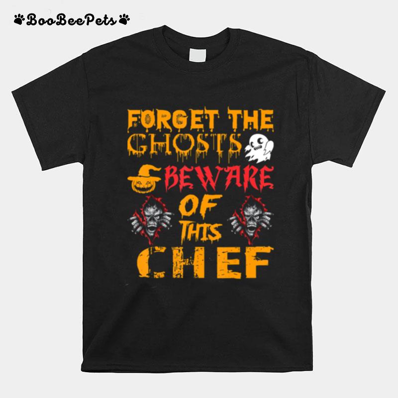 Forget Ghosts Beware This Chef Halloween T-Shirt