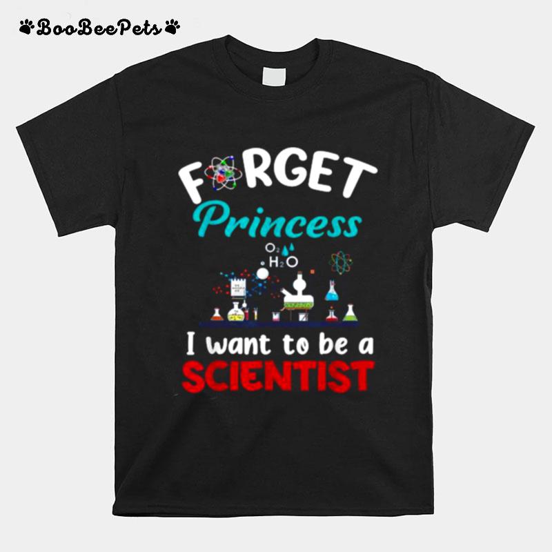 Forget Princess I Want To Be A Scientist T-Shirt