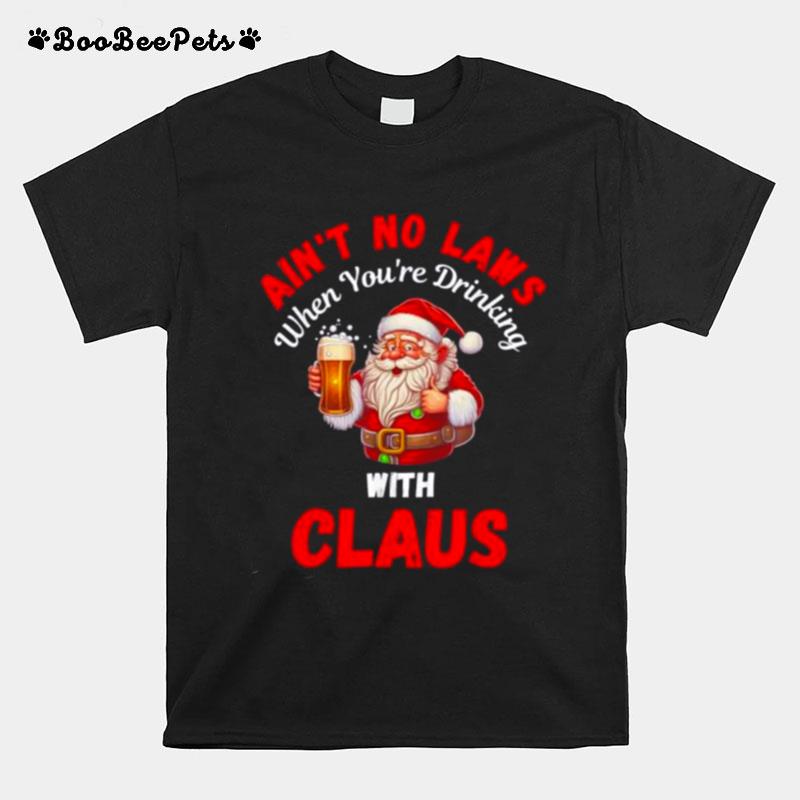 Forget The Laws When Youre Drinking With Claus Christmas T-Shirt