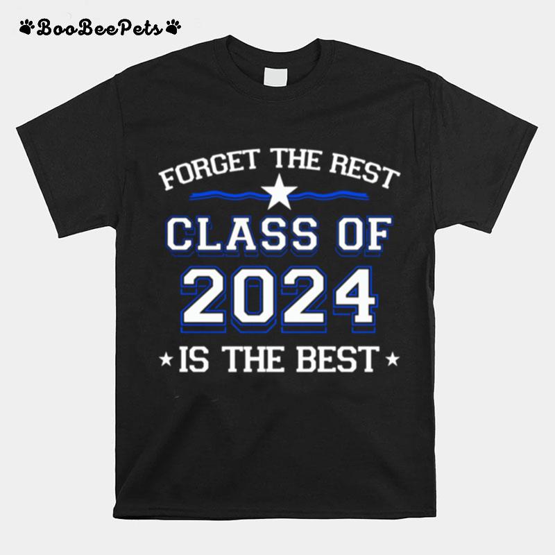 Forget The Rest Class Of 2024 Is The Best T-Shirt