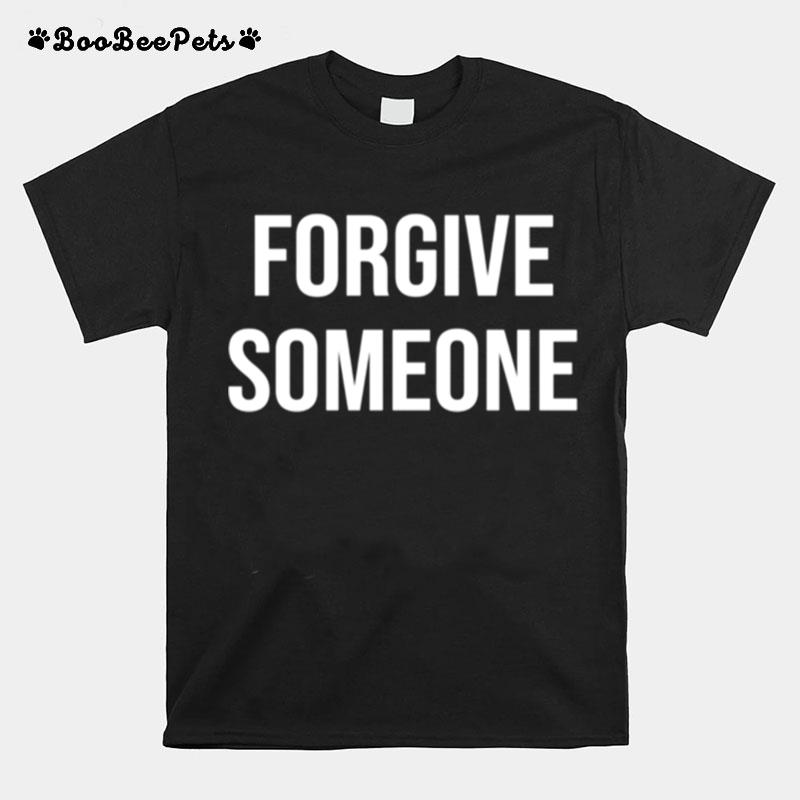 Forgive Someone Inspirational Quote Message Positive Saying T-Shirt
