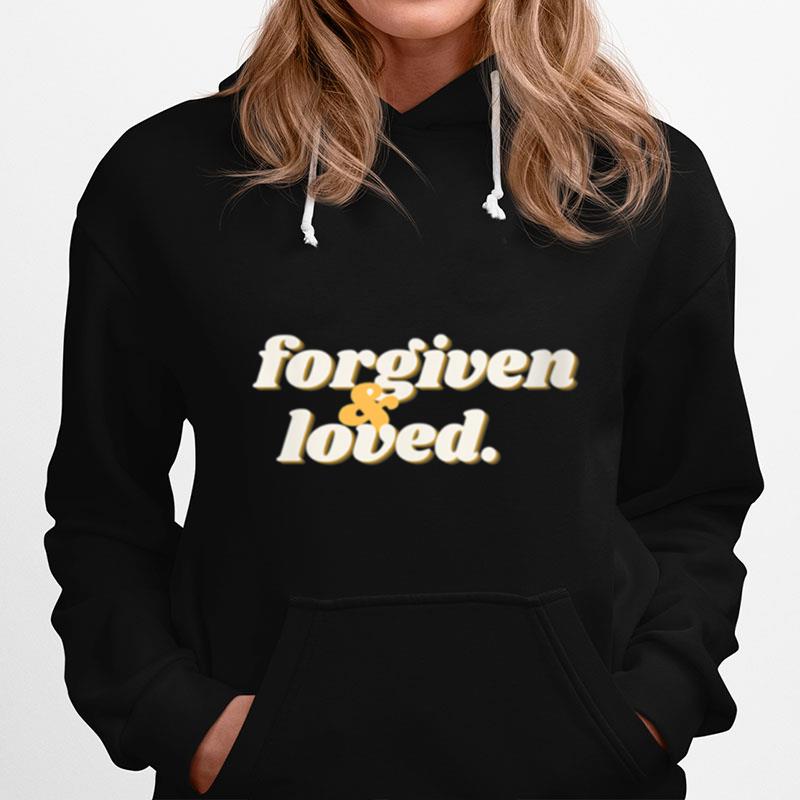 Forgiven And Loved Hoodie