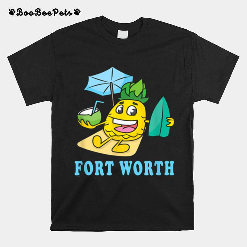 Fort Worth Happy Vacation Pineapple Friendly Beach T-Shirt