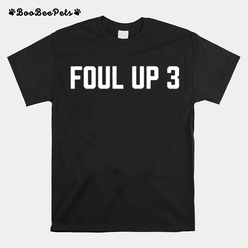 Foul Up 3 T-Shirt