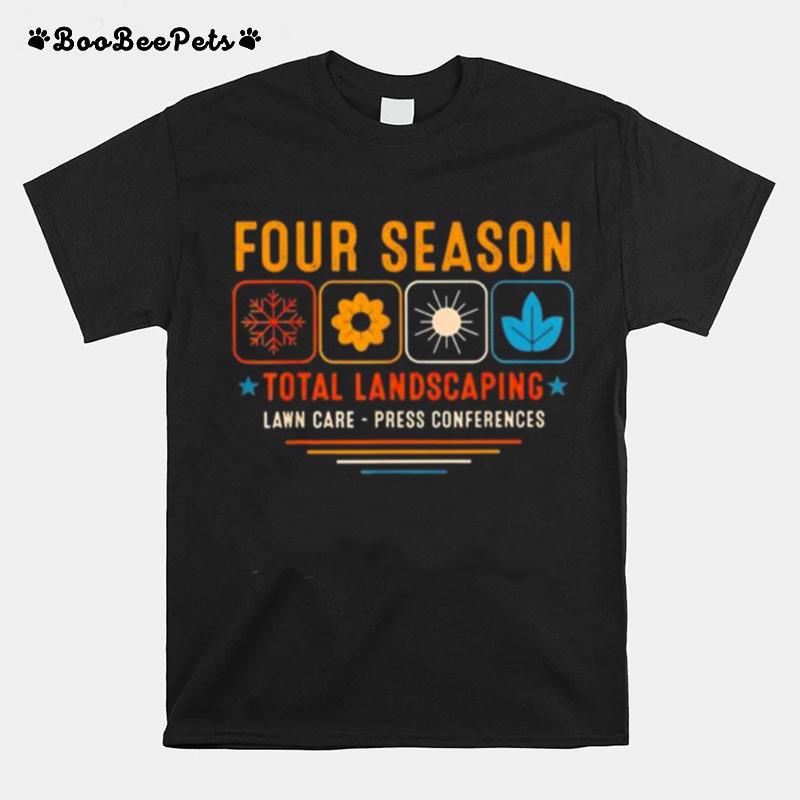 Four Season Total Landscaping Lawn Care Press Conferences T-Shirt