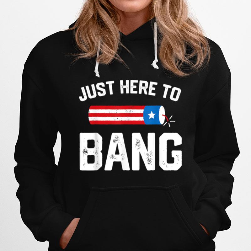 Fourth Of July 4Th July Fireworks Just Here To Bang T B0B45Pc8T8 Hoodie