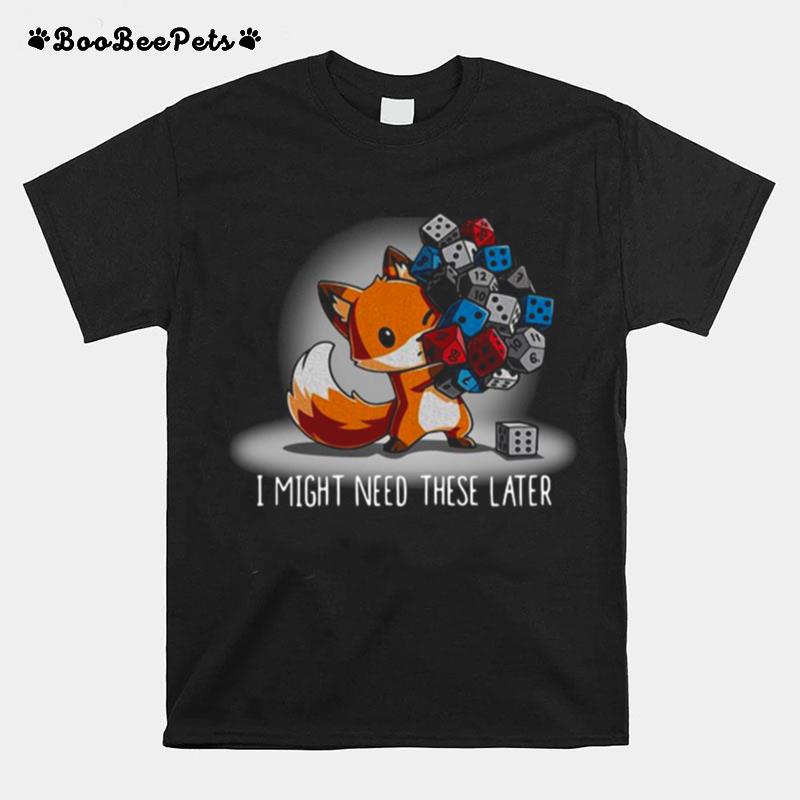 Fox I Might Need These Later T-Shirt