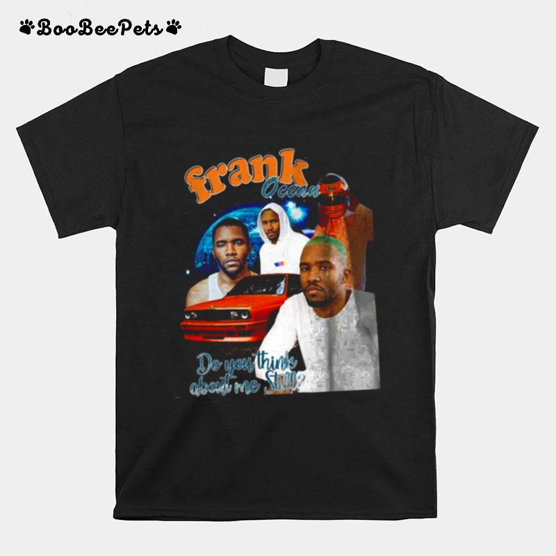 Frank Ocean Do You Think About Me Still T-Shirt