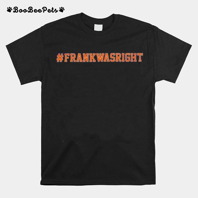 Frank Was Right Tee T-Shirt