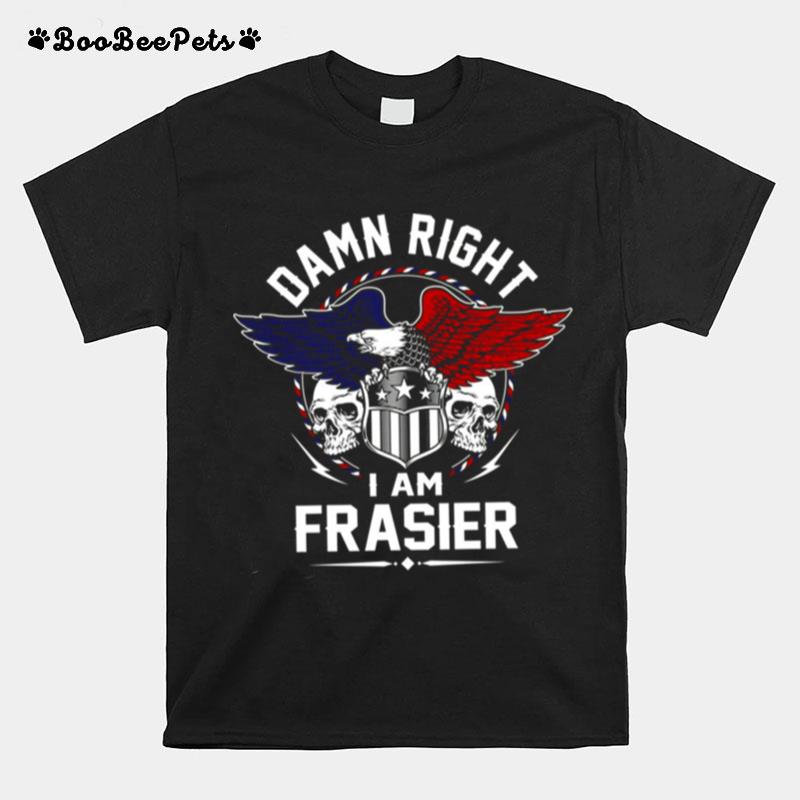 Frasier Name T Damn Right I Am Frasier T-Shirt