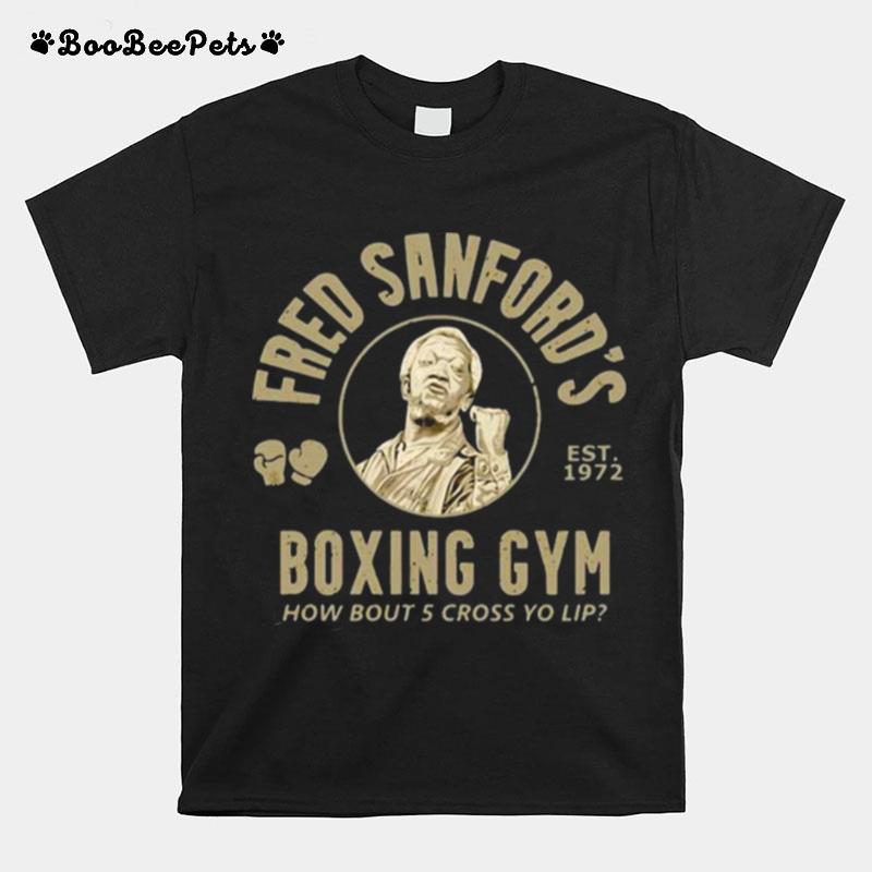 Fred Sanfords Boxing Gym How Bout Five Cross Yo Lip Sanford And Son T-Shirt