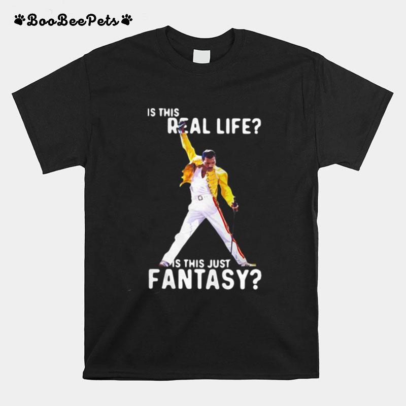 Freddie Mercury Is This Real Life Is This Just Fantasy T-Shirt