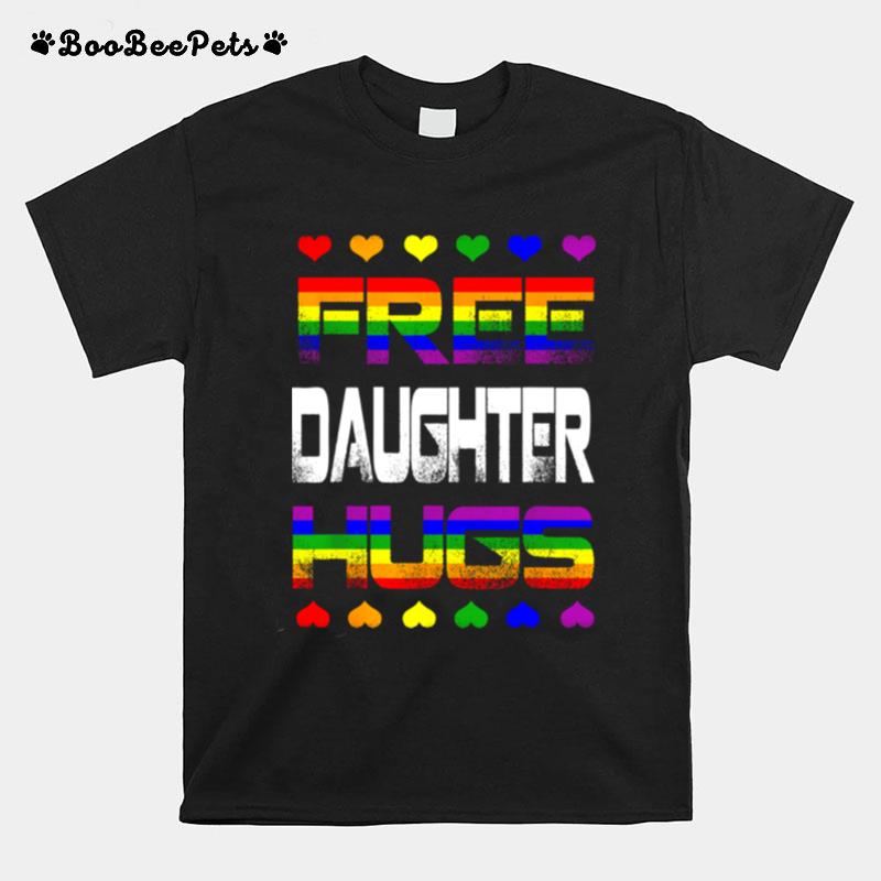 Free Daughter Hugs Free Daughter Hugs Rainbow Gay Pride T-Shirt
