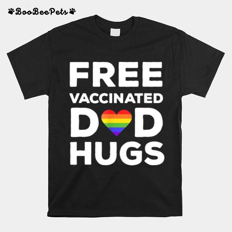 Free Vaccinated Dad Hugs Gay Pride Lgbt T-Shirt