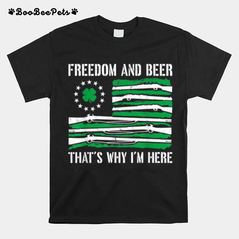 Freedom And Beer Thats Why Im Here Gun St Patrick Day T-Shirt