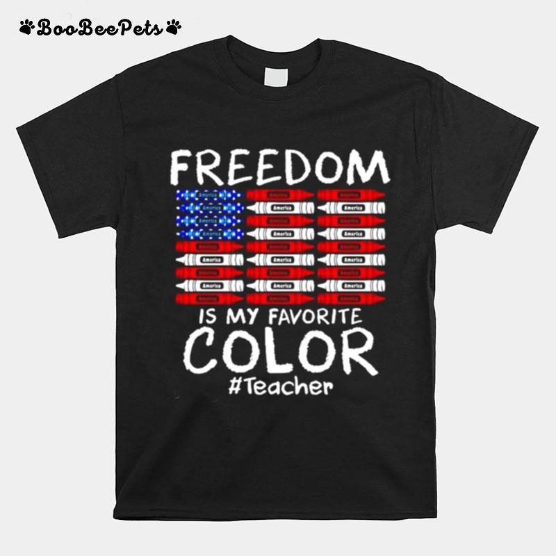 Freedom Is My Favorite Color Teacher American Flag T-Shirt