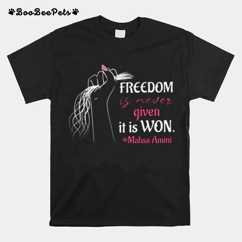 Freedom Is Never Given It Is Won To Support Mahsa Amini T-Shirt