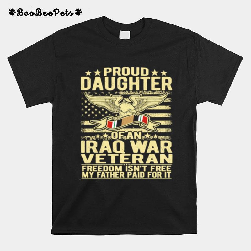 Freedom Isnt Free Proud Daughter Of Iraq War Veteran T-Shirt