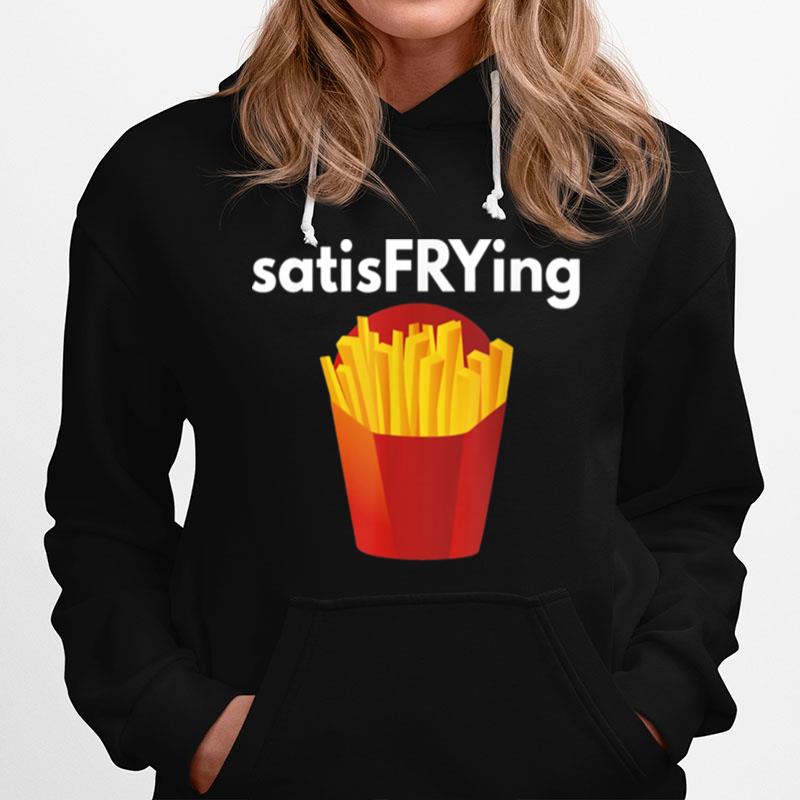 French Fry Satisfrying Punny Pun Fast Food Fry Hoodie
