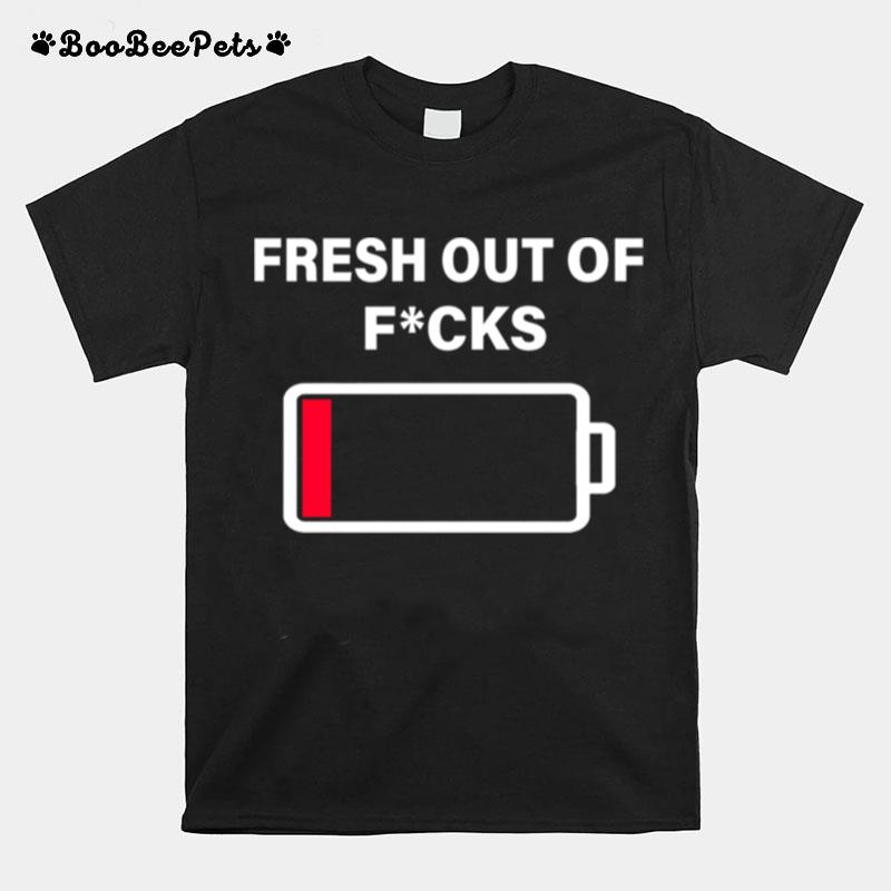 Fresh Out Of Fucks T-Shirt