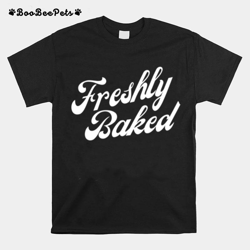 Freshly Baked T-Shirt