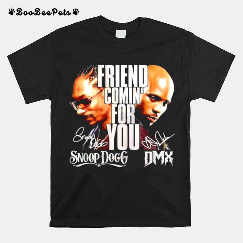 Friend Coming For You Snoop Dogg And Dmx Signature T-Shirt