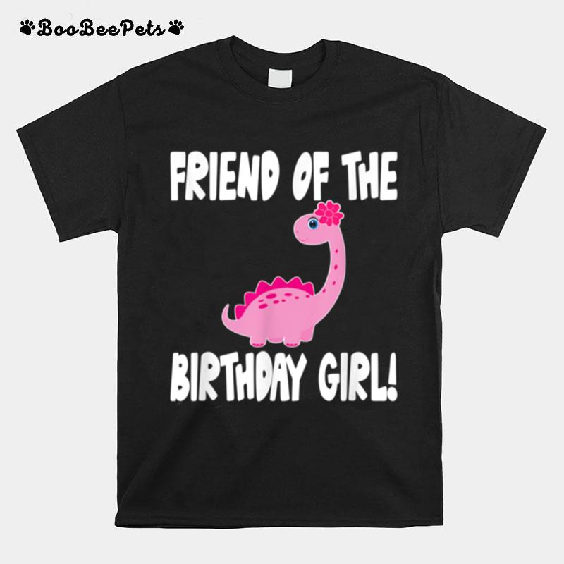 Friend Of The Birthday Girl Dinosaur Matching Family Party T-Shirt