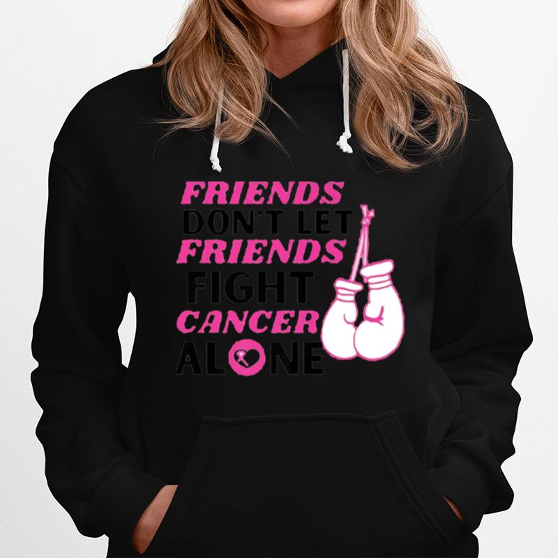 Friends Dont Let Friends Fight Cancer Alone Breast Cancer Fighter Hoodie