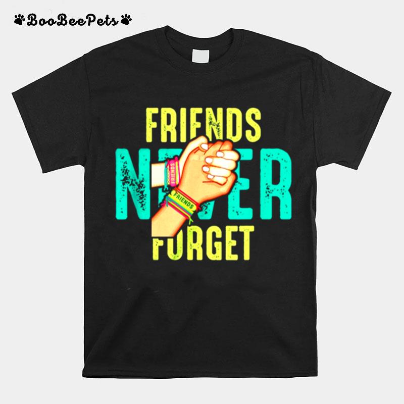 Friends Never Forget T-Shirt