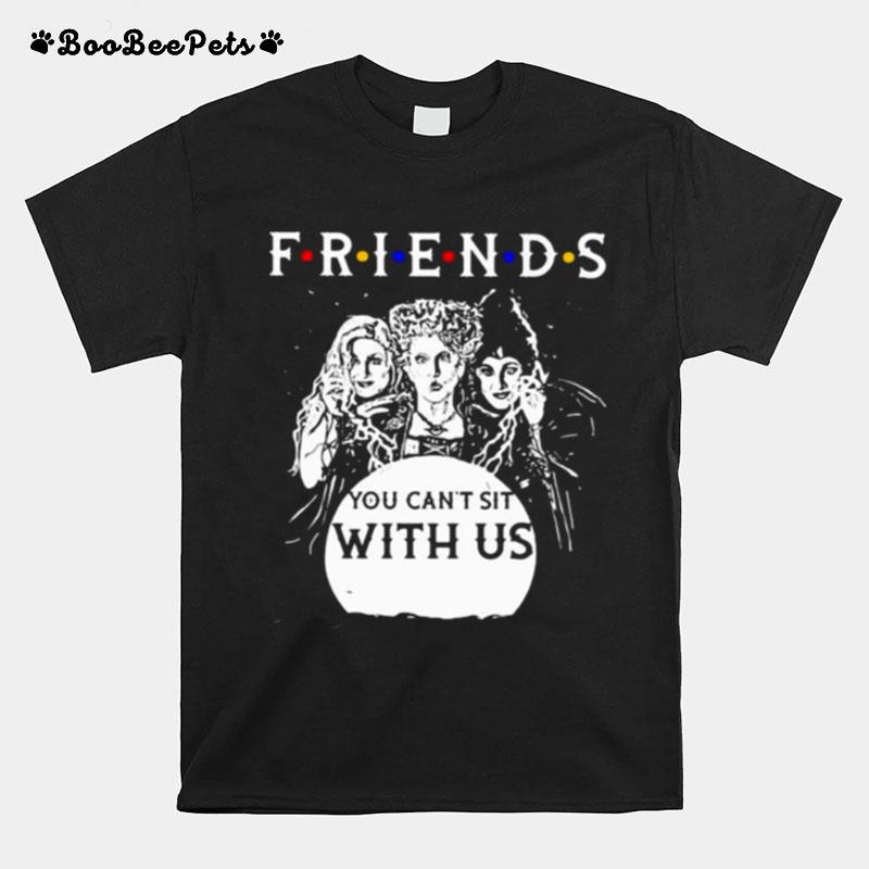 Friends You Cant Sit With Us T-Shirt