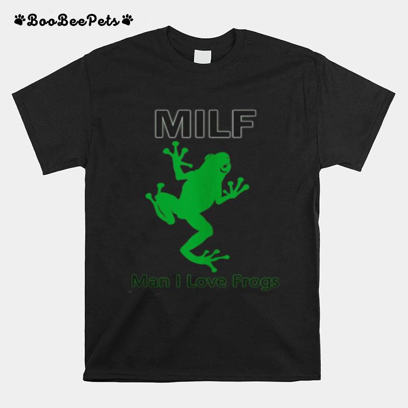 Frog Man I Love Frogs Milf T-Shirt