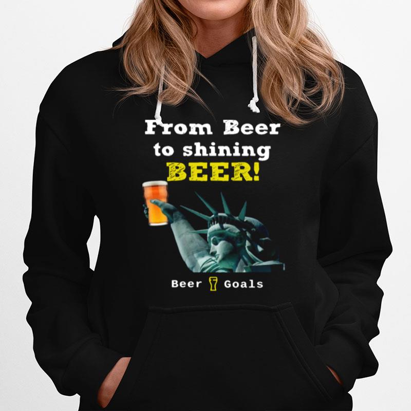 From Beer To Shining Beer Beer Goals Hoodie