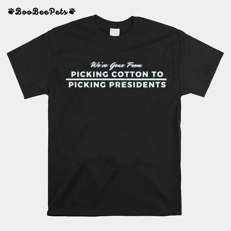 From Picking Cotton To Picking Presidents Black Pride T-Shirt